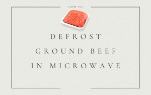 How to Defrost Ground Beef in Microwave (Step-by-Step Guide
