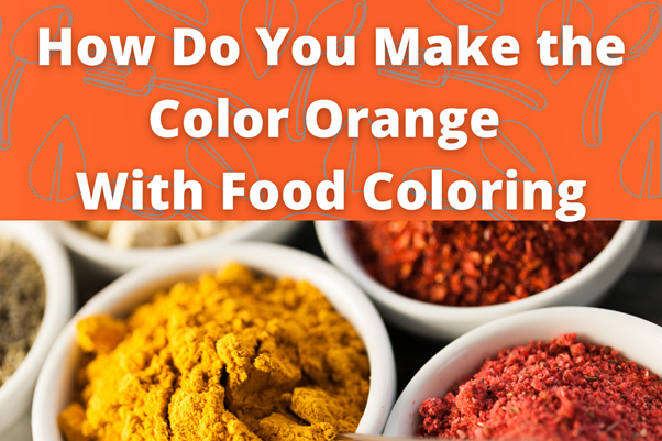 how-do-you-make-the-color-orange-with-food-coloring-an-all-inclusive